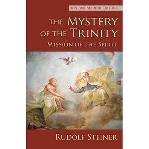 The Mystery of the Trinity: Mission of the Spirit (Cw 214) -- Rudolf Steiner